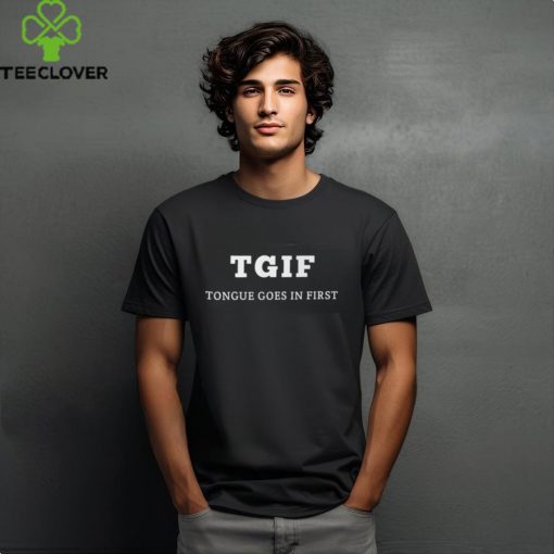 Tgif Tongue Goes In First Shirt