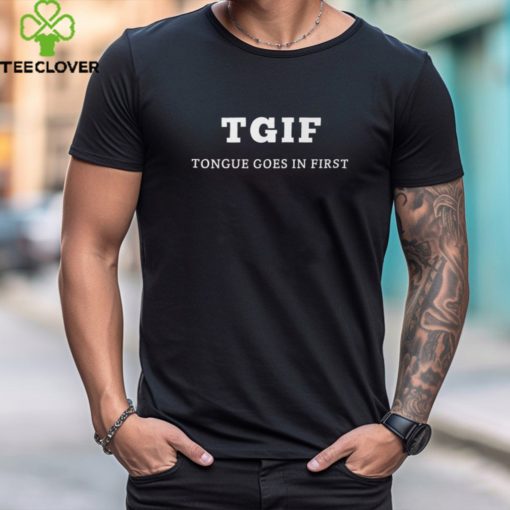 Tgif Tongue Goes In First Shirt