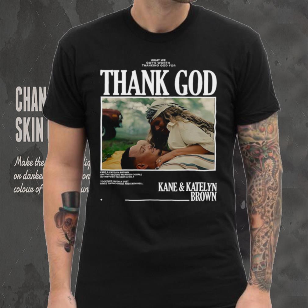Thank God Kane and Katelyn Brown shirt Thank God Kane and Katelyn Brown shirt