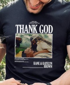 Thank God Kane and Katelyn Brown shirt 5 Thank God Kane and Katelyn Brown shirt