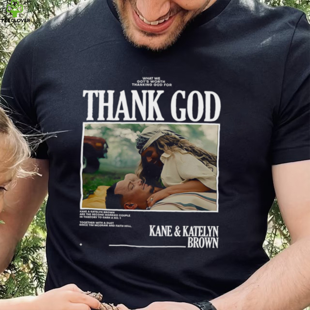 Thank God Kane and Katelyn Brown shirt Thank God Kane and Katelyn Brown shirt