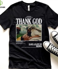 Thank God Kane and Katelyn Brown shirt 6 Thank God Kane and Katelyn Brown shirt