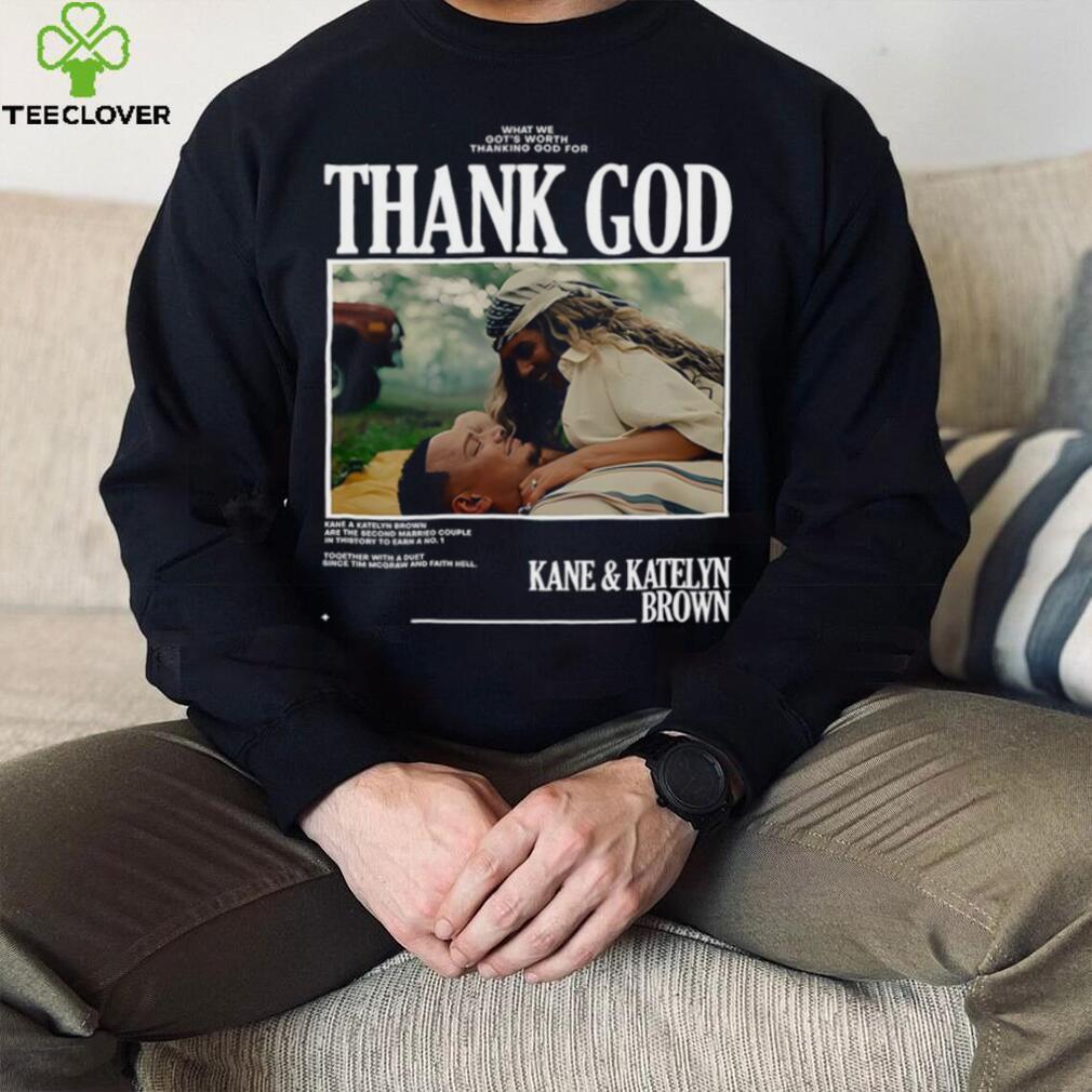 Thank God Kane and Katelyn Brown shirt Thank God Kane and Katelyn Brown shirt