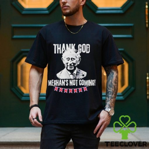 Thank God Meghan’s Not Coming King Charles Iii Coronation Funny Royal Coronation 2023 Shirt