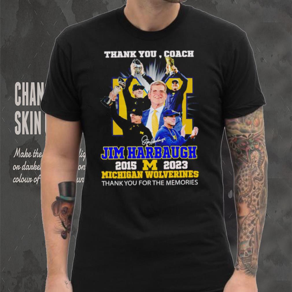 Thank You Coach Jim Harbaugh 2015 – 2023 Michigan Wolverines thank you for the memories signature shirt Thank You Coach Jim Harbaugh 2015 – 2023 Michigan Wolverines thank you for the memories signature shirt