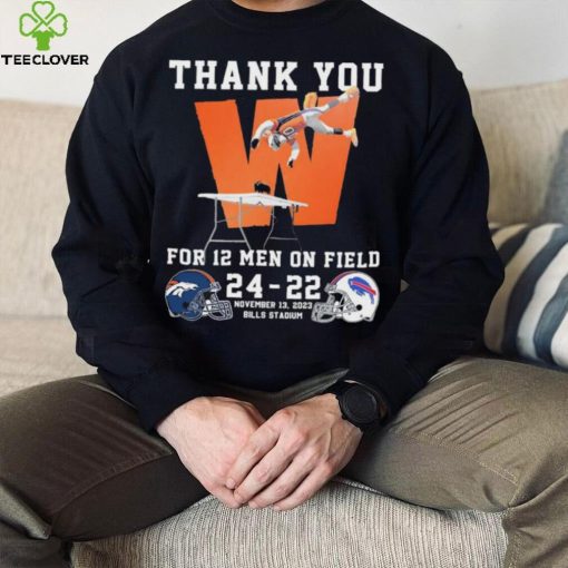 Thank You For 12 Men On Field Denver Broncos Beat Buffalo Bills 24 22 Shirt