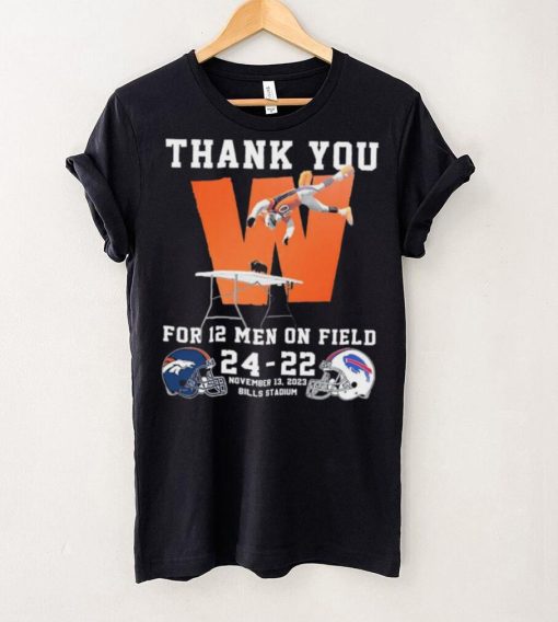 Thank You For 12 Men On Field Denver Broncos Beat Buffalo Bills 24 22 Shirt