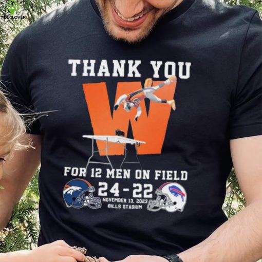 Thank You For 12 Men On Field Denver Broncos Beat Buffalo Bills 24 22 Shirt