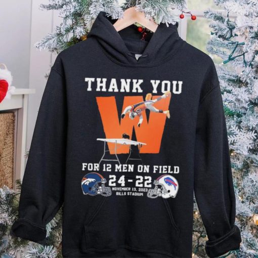 Thank You For 12 Men On Field Denver Broncos Beat Buffalo Bills 24 22 Shirt