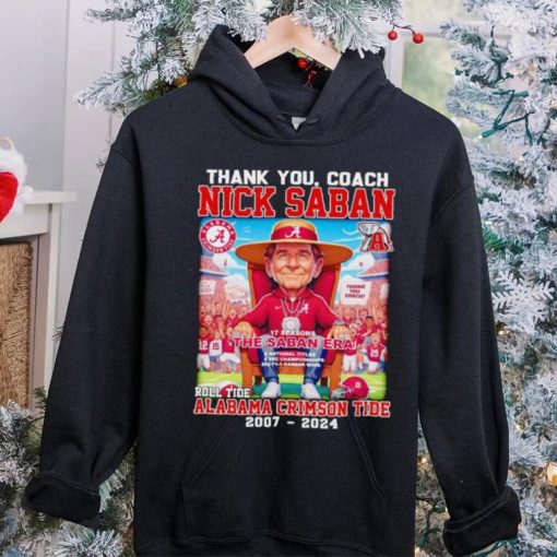 Thank you Coach Nick Saban 17 seasons The Saban Era Roll Tide Alabama Crimson Tide 2007 2024 hoodie, sweater, longsleeve, shirt v-neck, t-shirt