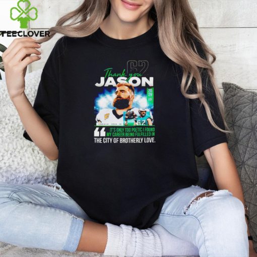 Thank you Jason Kelce it’s only too poetic I found mt career being fulfilled in the city of brotherly love shirt