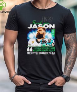 Thank you Jason Kelce it’s only too poetic I found mt career being fulfilled in the city of brotherly love shirt