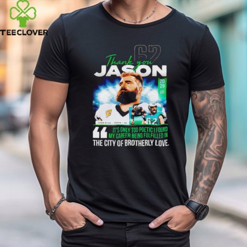 Thank you Jason Kelce it’s only too poetic I found mt career being fulfilled in the city of brotherly love shirt