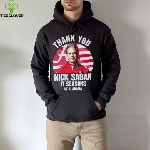 Thank you Nick Saban 17 seasons at Alabama hoodie, sweater, longsleeve, shirt v-neck, t-shirt