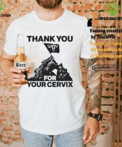 Thank you for your cervix hoodie, sweater, longsleeve, shirt v-neck, t-shirt