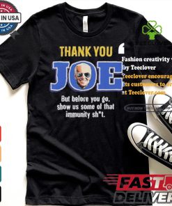 Thank you joe but before you go show us some of that immunity shit Shirt