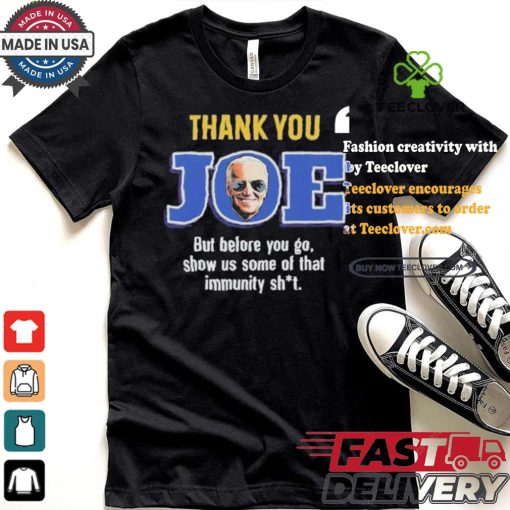 Thank you joe but before you go show us some of that immunity shit Shirt