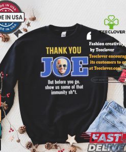 Thank you joe but before you go show us some of that immunity shit Shirt