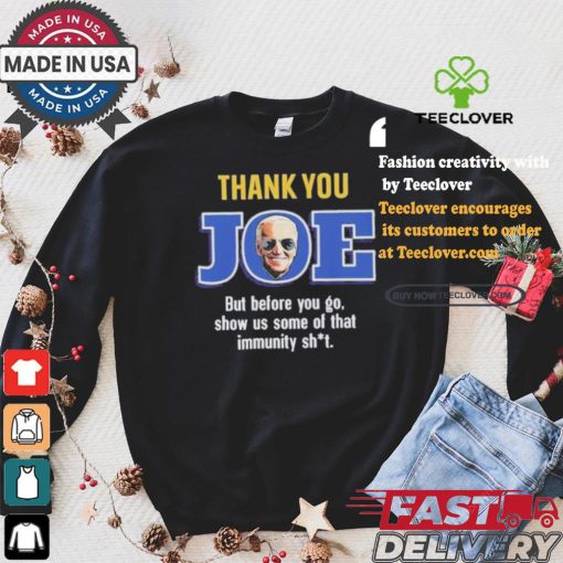 Thank you joe but before you go show us some of that immunity shit Shirt