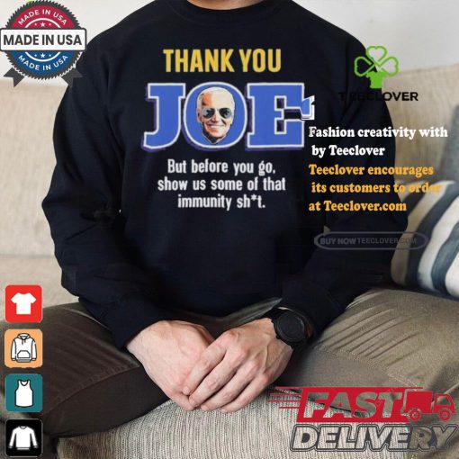 Thank you joe but before you go show us some of that immunity shit Shirt