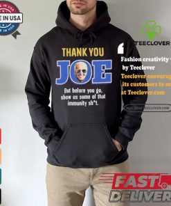 Thank you joe but before you go show us some of that immunity shit Shirt