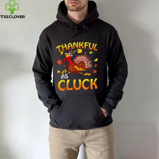 Thankful As Cluck Turkey Thanksgiving Day Unisex Sweathoodie, sweater, longsleeve, shirt v-neck, t-shirt