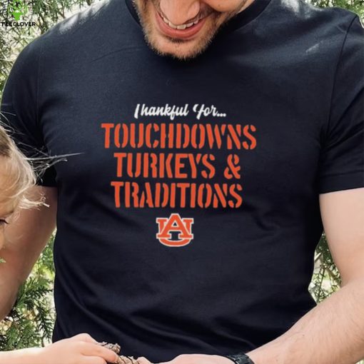 Thankful For Touchdowns Turkeys And Traditions Auburn Tigers Football Shirt