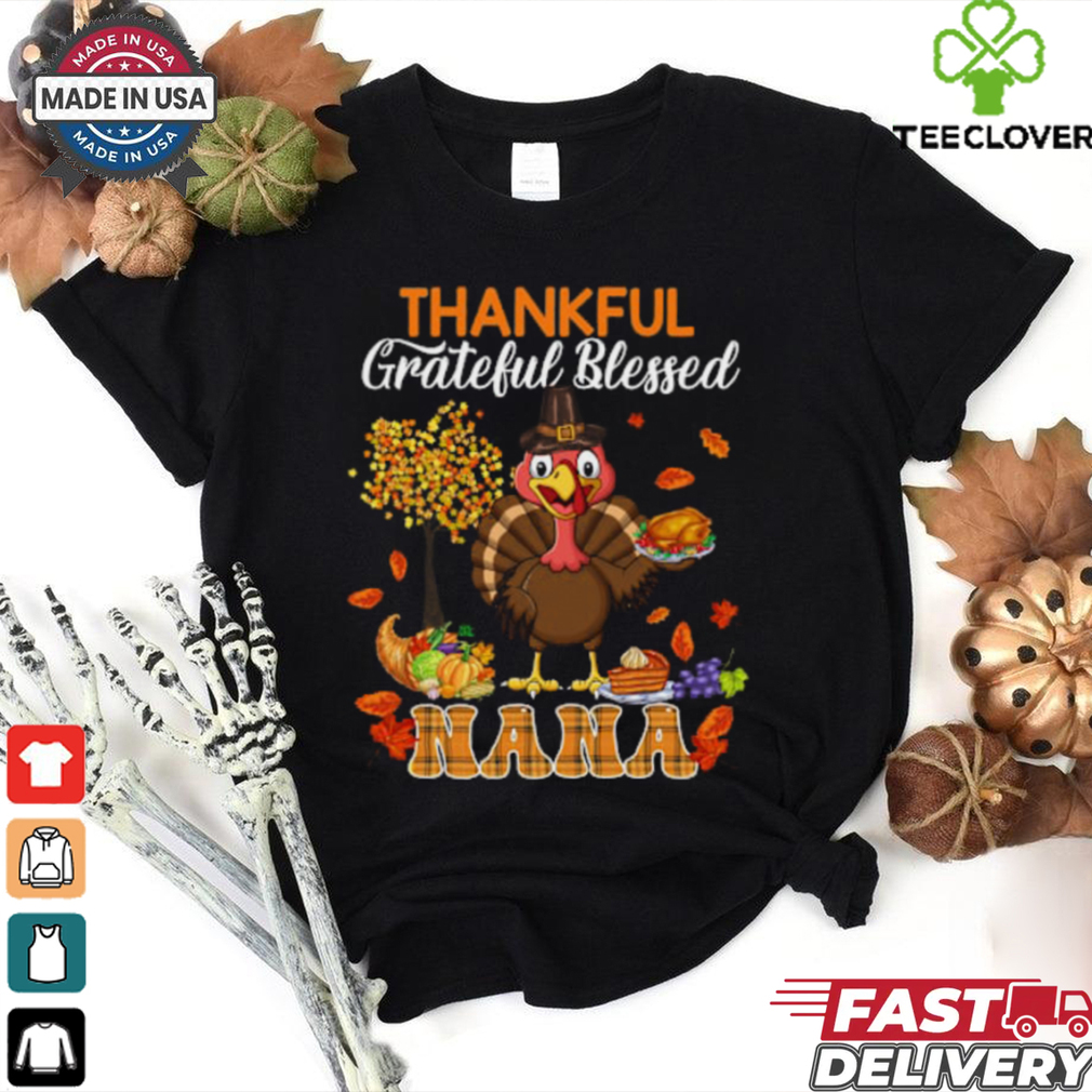 Thankful Grateful Blessed Nana Thanksgiving Turkey Family T Shirt Thankful Grateful Blessed Nana Thanksgiving Turkey Family T Shirt