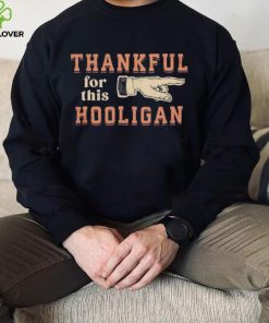 Thankful for this Hooligan hoodie, sweater, longsleeve, shirt v-neck, t-shirt