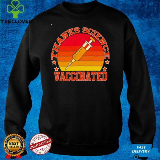 Thanks Science I’m Vaccinated Vintage T hoodie, sweater, longsleeve, shirt v-neck, t-shirt
