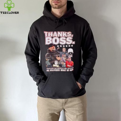 Thanks boss I’m so glad that Jurgen is a red I’m so glad he delivered what he said hoodie, sweater, longsleeve, shirt v-neck, t-shirt