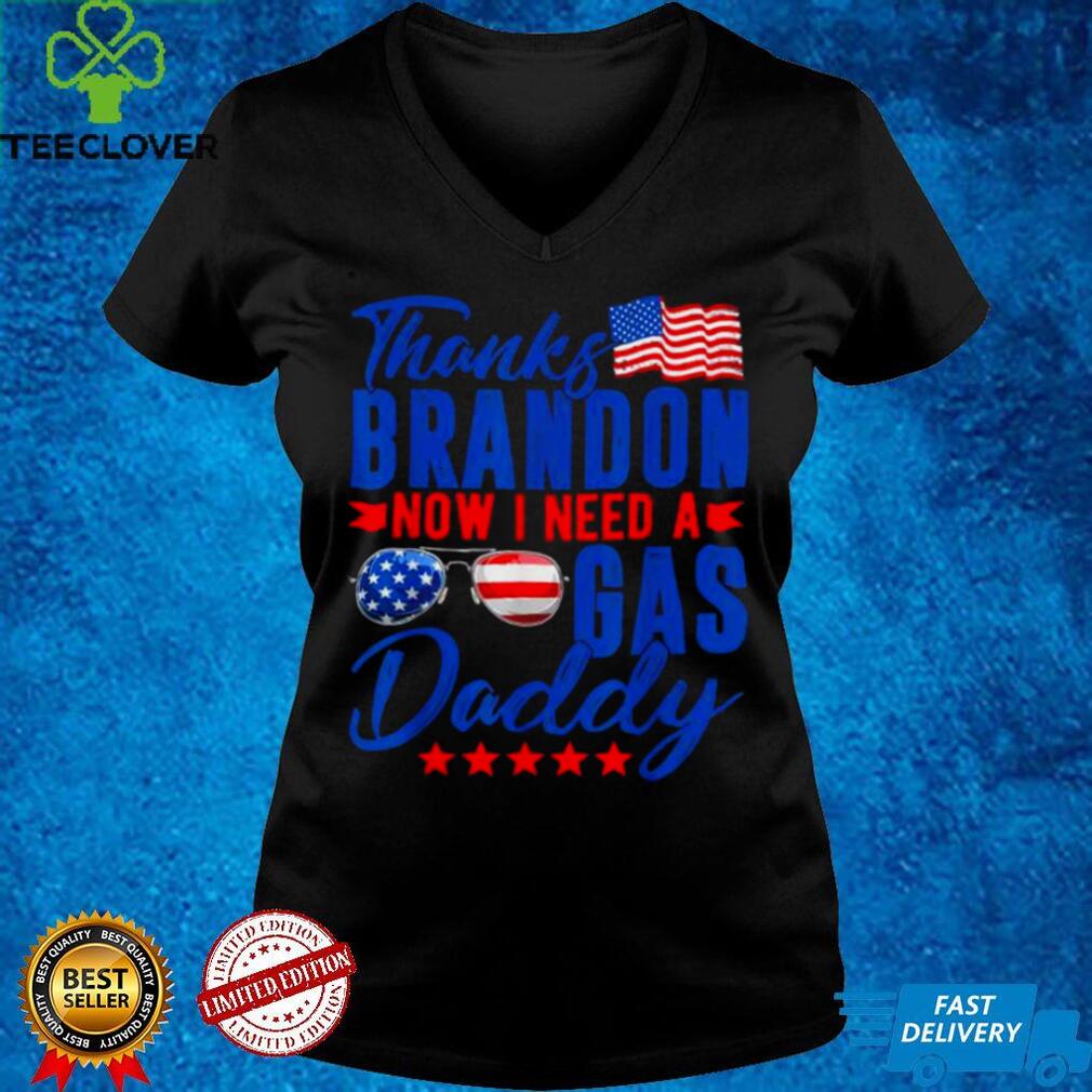 Thanks brandon now I need a gas daddy American flag shirt Thanks brandon now I need a gas daddy American flag shirt