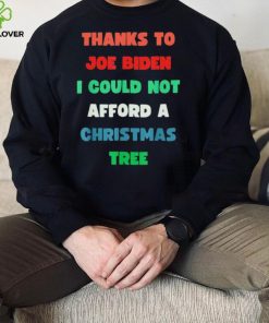 Thanks to Joe Biden I Could Not Afford A Christmas Tree T Shirt