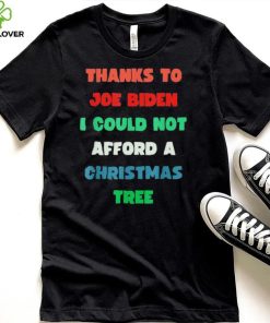 Thanks to Joe Biden I Could Not Afford A Christmas Tree T Shirt