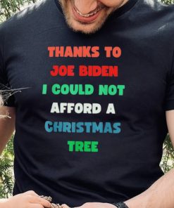 Thanks to Joe Biden I Could Not Afford A Christmas Tree T Shirt