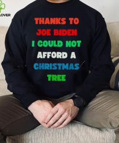 Thanks to Joe Biden I could not afford a Christmas tree colorful shirt