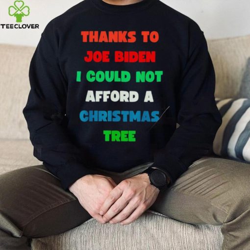 Thanks to Joe Biden I could not afford a Christmas tree colorful shirt