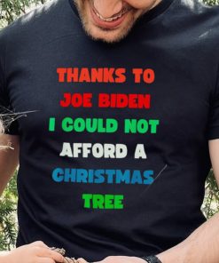 Thanks to Joe Biden I could not afford a Christmas tree colorful shirt