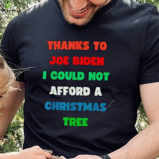 Thanks to Joe Biden I could not afford a Christmas tree colorful shirt