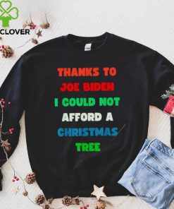 Thanks to Joe Biden I could not afford a Christmas tree colorful shirt