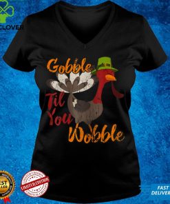 Thanksgiving Day Funny Gobble Til You Wobble T Shirt tee
