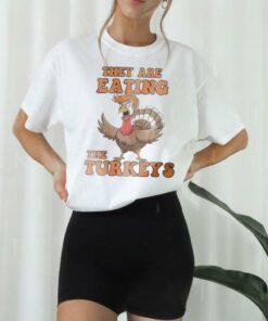 Thanksgiving Trump humor they are eating the turkeys shirt