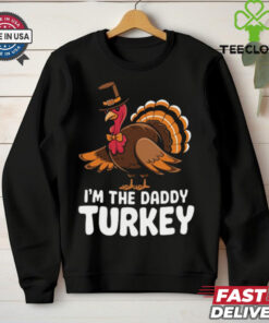 Thanksgiving Turkey I_m The Daddy Turkey Thanksgiving Funny T Shirt