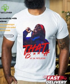 That Bitch A'ja Wilson Tee Shirt 2 That Bitch A'ja Wilson Tee Shirt