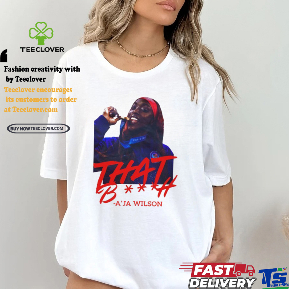 That Bitch A’ja Wilson Tee Shirt That Bitch A’ja Wilson Tee Shirt