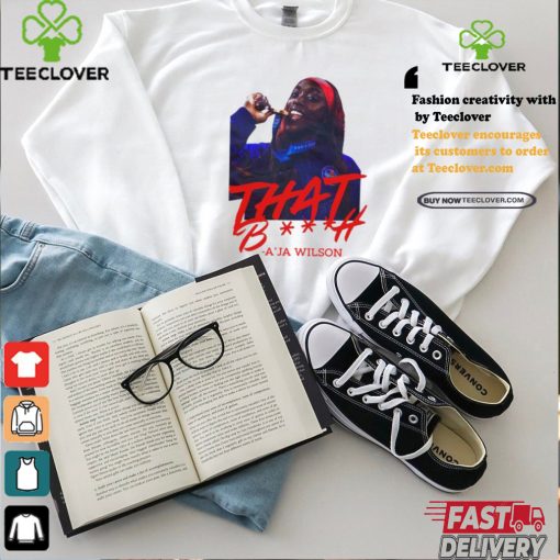 That Bitch A’ja Wilson Tee shirt