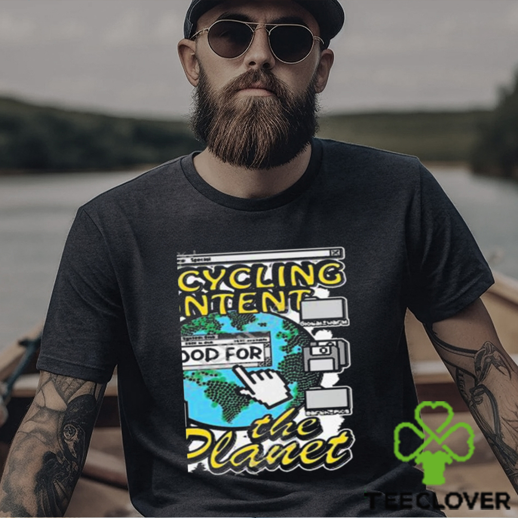 That Go Hard Recycling Content Is Good For The Planet Shirt That Go Hard Recycling Content Is Good For The Planet Shirt