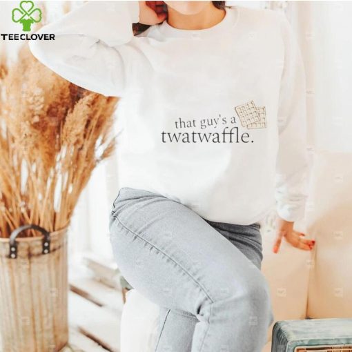 That Guy’s A Twatwaffle Dead To Me Twatwaffle hoodie, sweater, longsleeve, shirt v-neck, t-shirt