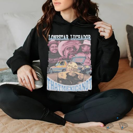 That Mexican Ot Lonestar Luchador That Mexican Ot Shirt