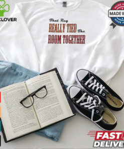 That Rug Really Tied The Room Together Shirt